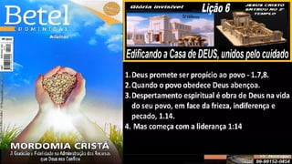 Slides Lição 6, Betel, Edificando a Casa de DEUS, 2Tr25.pptx