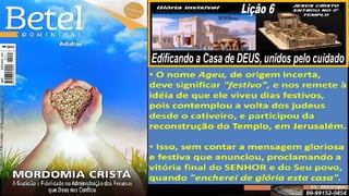 Slides Lição 6, Betel, Edificando a Casa de DEUS, 2Tr25.pptx