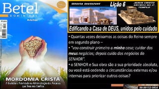 Slides Lição 6, Betel, Edificando a Casa de DEUS, 2Tr25.pptx