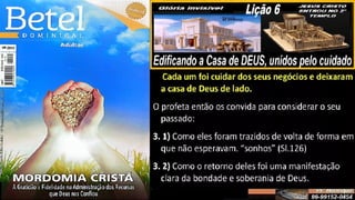Slides Lição 6, Betel, Edificando a Casa de DEUS, 2Tr25.pptx