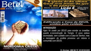 Slides Lição 6, Betel, Edificando a Casa de DEUS, 2Tr25.pptx