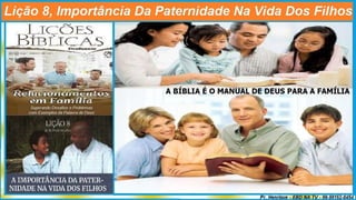 Slides Lição 8, CPAD, A Importância da Paternidade na Vida dos Filhos.pptx