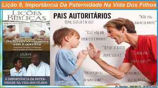Slides Lição 8, CPAD, A Importância da Paternidade na Vida dos Filhos.pptx