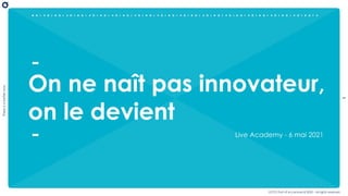 1
There
is
a
better
way
OCTO Part of Accenture © 2020 - All rights reserved
On ne naît pas innovateur,
on le devient
Live Academy - 6 mai 2021
 