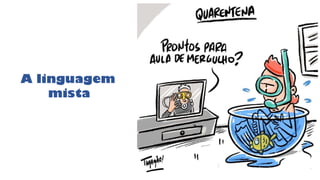 A linguagem
mista
 
