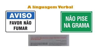 A linguagem Verbal
 