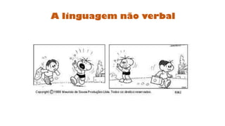 A linguagem não verbal
 