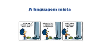 A linguagem mista
 