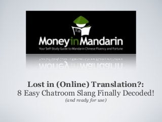 Lost in (Online) Translation?:
8 Easy Chatroom Slang Finally Decoded!
(and ready for use)

 