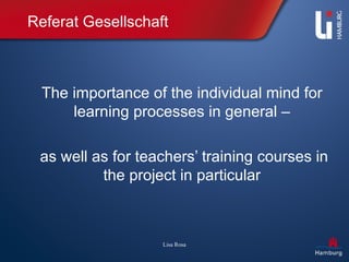 Referat Gesellschaft The importance of the individual mind for learning processes in general – as well as for teachers’ training courses in the project in particular 