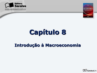 Capítulo   8 Introdução à Macroeconomia 