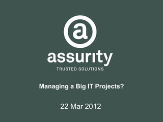 Managing a Big IT Projects?


      22 Mar 2012
 