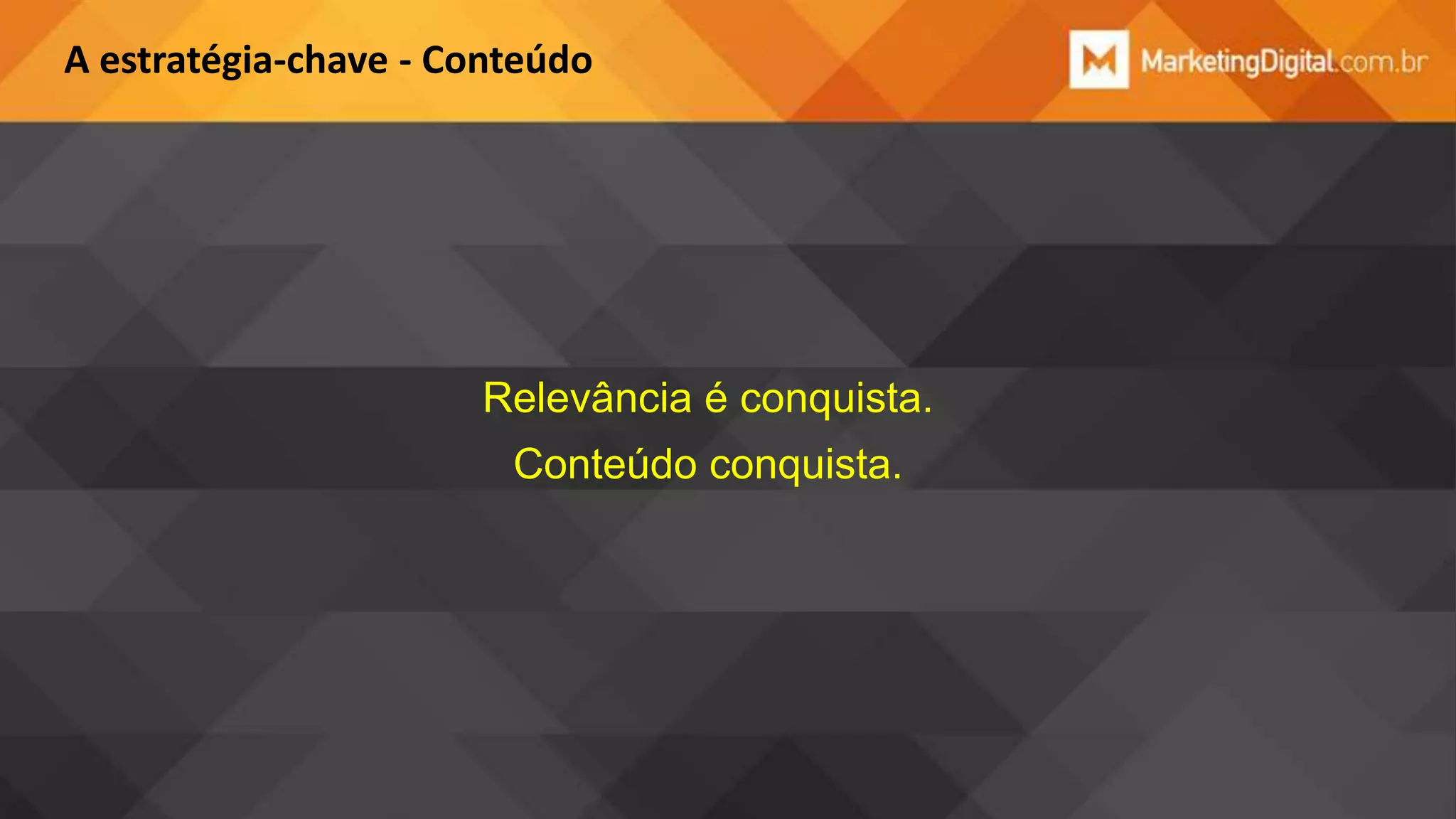 A estratégia-chave - Conteúdo

Relevância é conquista.

Conteúdo conquista.

 