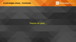 A estratégia-chave - Conteúdo

Depois do jabá...

 