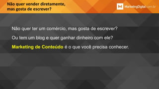 Não quer vender diretamente,
mas gosta de escrever?

Não quer ter um comércio, mas gosta de escrever?
Ou tem um blog e quer ganhar dinheiro com ele?
Marketing de Conteúdo é o que você precisa conhecer.

 