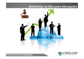 Marketing Jurídico para Advogados




Profº Bruno Barata Magalhães
 