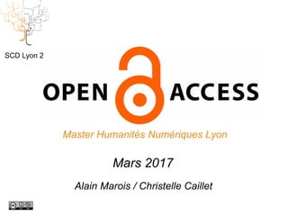 HN et Open Access
Master Humanités Numériques Lyon
Mars 2017
SCD Lyon 2
Alain Marois / Christelle Caillet
 