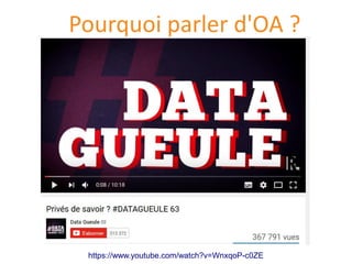 https://www.youtube.com/watch?v=WnxqoP-c0ZE
Pourquoi parler d'OA ?
 
