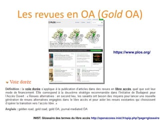 Les revues en OA (Gold OA)
INIST. Glossaire des termes du libre accès http://openaccess.inist.fr/spip.php?page=glossaire
h...