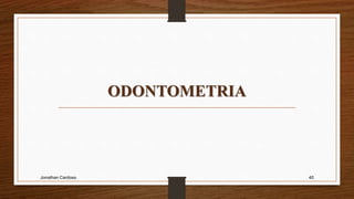 ODONTOMETRIA
Jonathan Cardoso 40
 