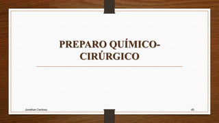 PREPARO QUÍMICO-
CIRÚRGICO
Jonathan Cardoso 45
 