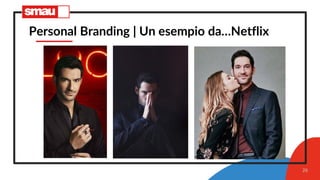 26
Personal Branding | Un esempio da…Netflix
 