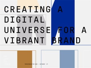 DESIGN
IN
LOVE
WITH
TECHNOLOGY
1508™
MORGENBOOSTER #80 - OCTOBER '17
CREATING A
DIGITAL
UNIVERSE FOR A
VIBRANT BRAND
 