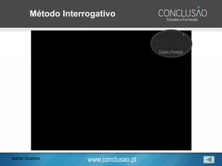 www.conclusao.pt
Método Interrogativo
Isabel Grazina
 