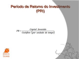 Período de Retorno do Investimento
              (PRI)




                                     16
 