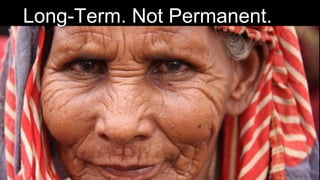 Long-Term. Not Permanent.
 