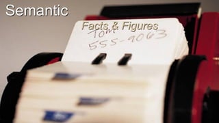 Semantic
Facts & Figures
 