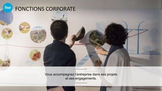 FONCTIONS CORPORATE
_________
Vous accompagnez l’entreprise dans ses projets
et ses engagements.
_________
 