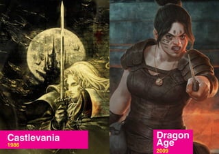 Castlevania   Dragon
1986          Age
              2009
 