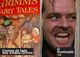 Contos de fada     O
dos irmãos Grimm   iluminado
                   1980
 