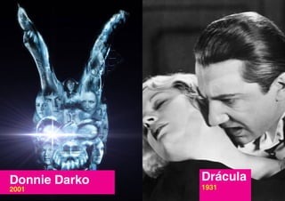 Donnie Darko   Drácula
2001           1931
 