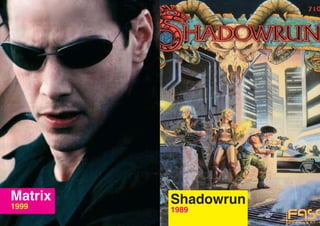 Matrix   Shadowrun
1999     1989
 
