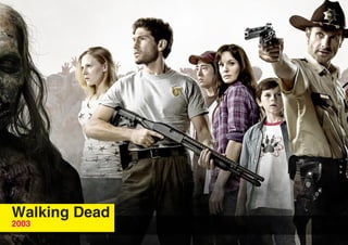 Walking Dead
2003
 