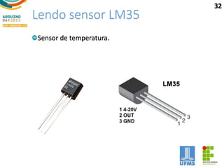 Lendo sensor LM35
Sensor de temperatura.
32
 