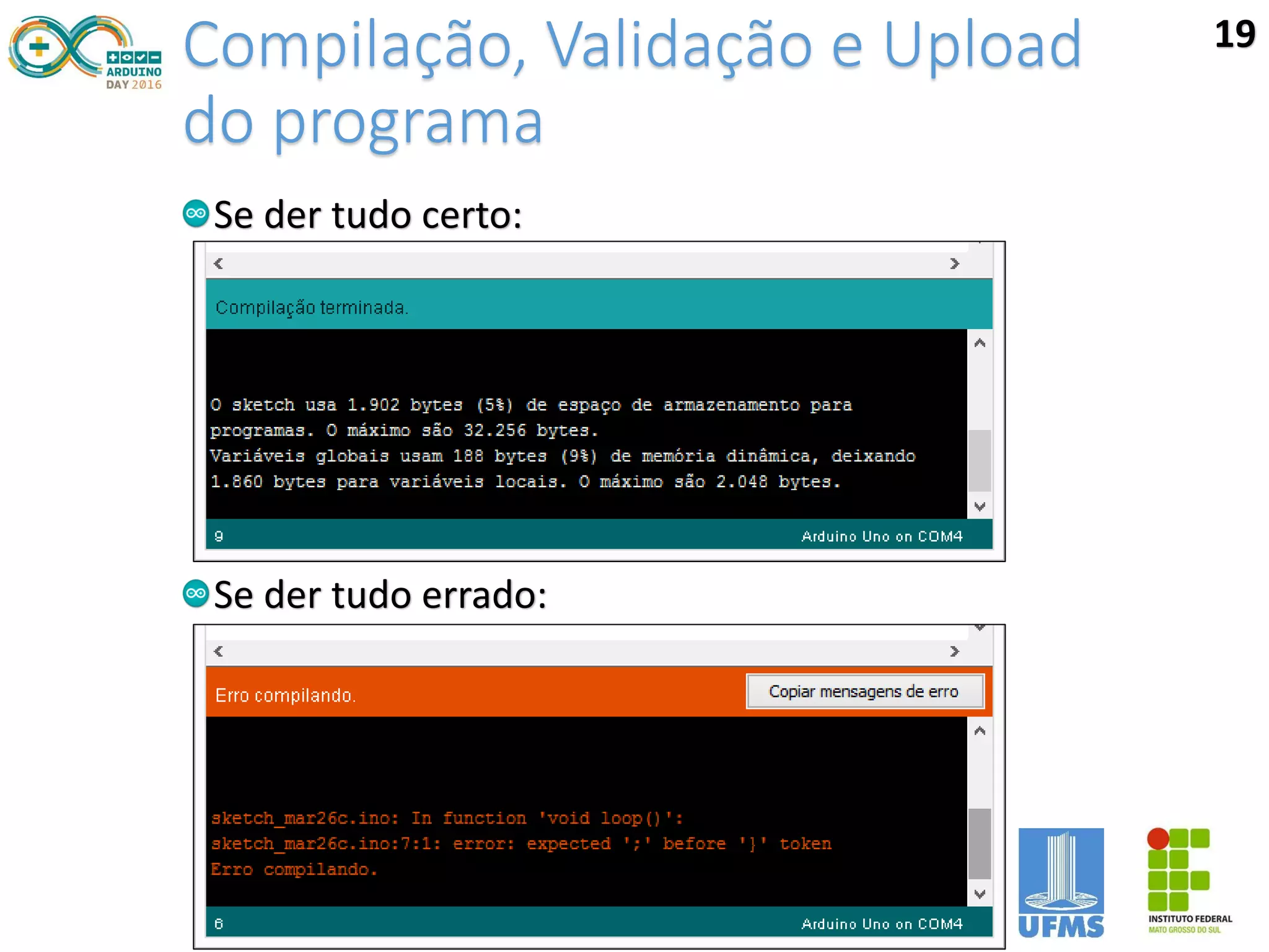 Compilação, Validação e Upload
do programa
Se der tudo certo:
Se der tudo errado:
19
 