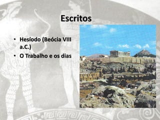 Escritos

• Hesíodo (Beócia VIII
  a.C.)
• O Trabalho e os dias




                            21
 