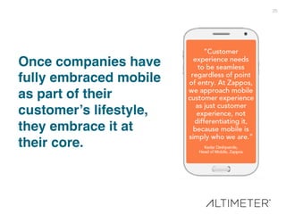 25!
Once companies have
fully embraced mobile
as part of their
customer’s lifestyle,
they embrace it at
their core.!
 