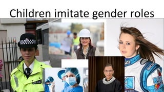 Children imitate gender roles