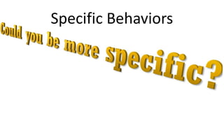 Specific Behaviors
