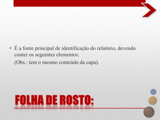 • É a fonte principal de identificação do relatório, devendo
  conter os seguintes elementos:
  (Obs.: tem o mesmo conteúdo da capa).
 