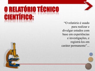 “O relatório é usado
         para realizar e
 divulgar estudos com
 base em experiências
    e investigações, e
        registrá-los em
caráter permanente”...
 
