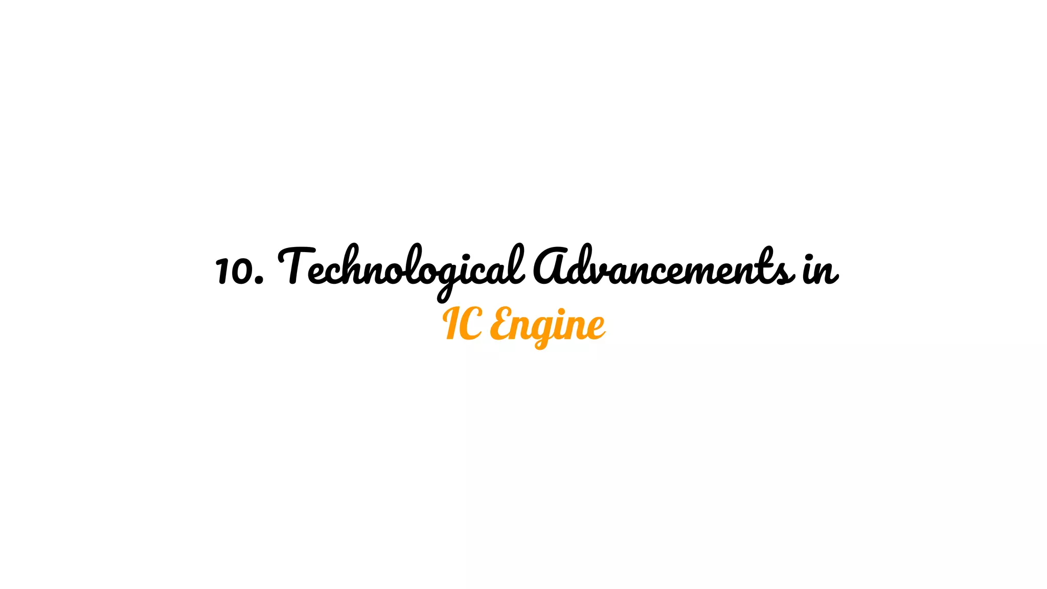10. Technological Advancements in
IC Engine
 