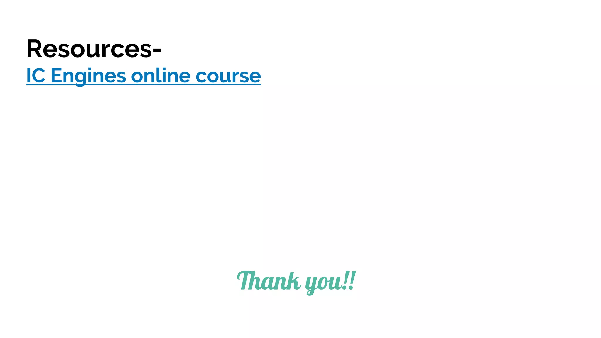 Resources-
IC Engines online course
Thank you!!
 
