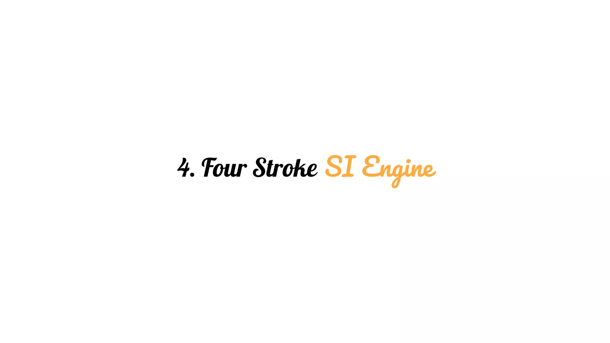 4. Four Stroke SI Engine
 
