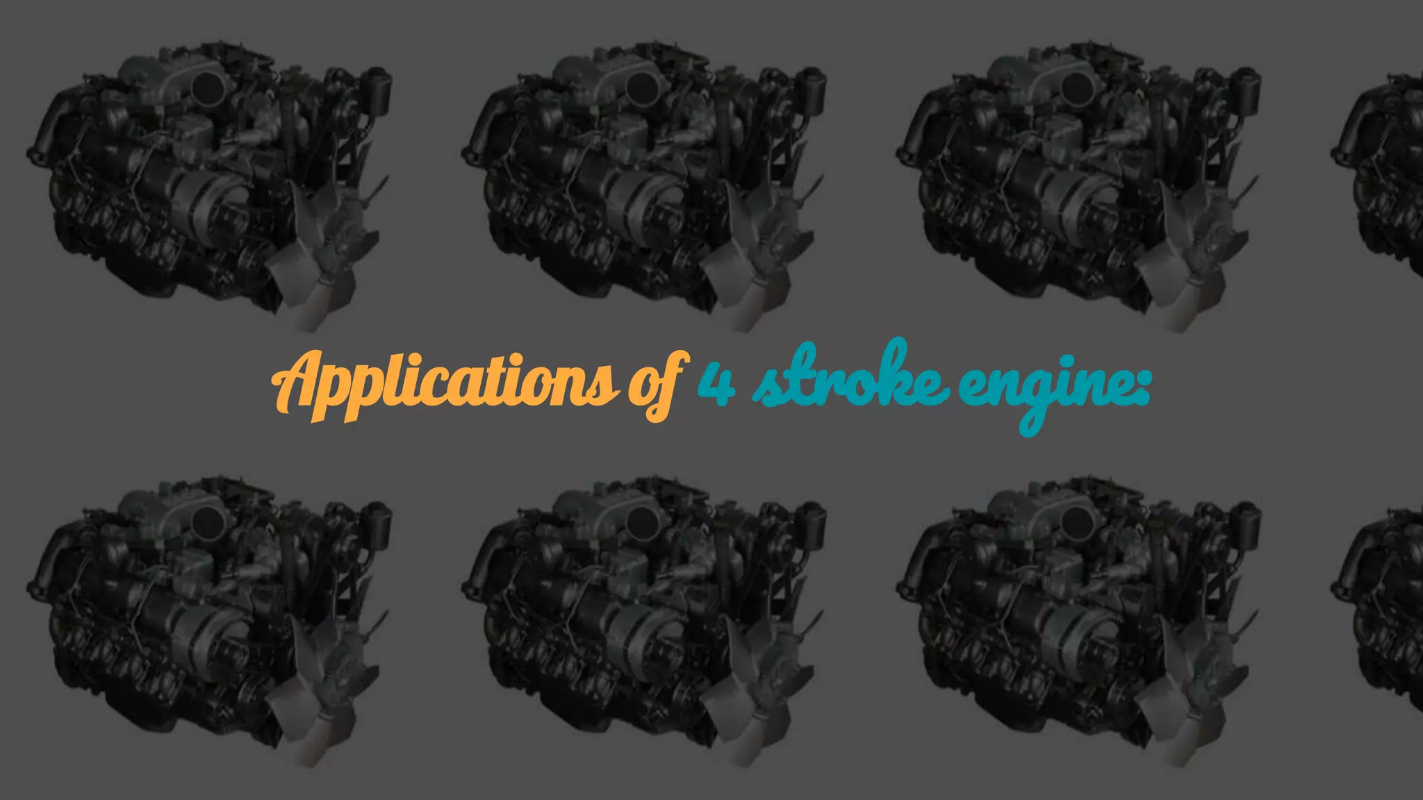 Applications of 4 stroke engine:
 