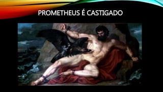 PROMETHEUS É CASTIGADO
 